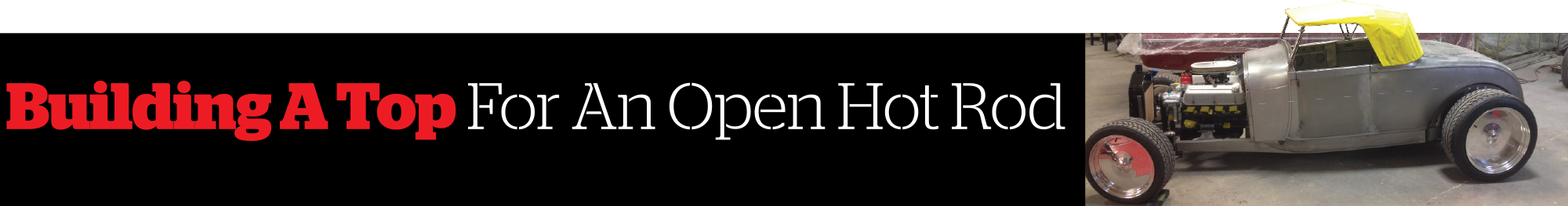 Building A Top For An Open Hot Rod