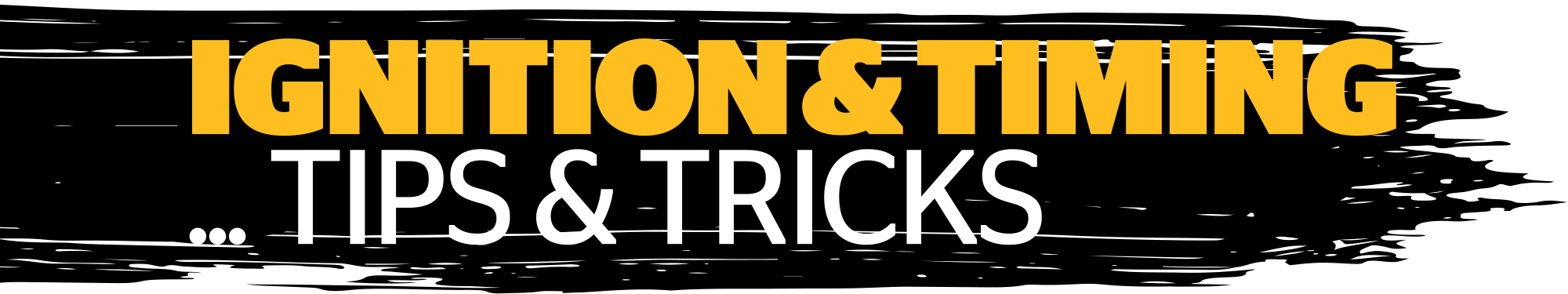 Ignition & Timing ... Tips and Tricks